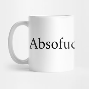 Absofuckinlutely Mug